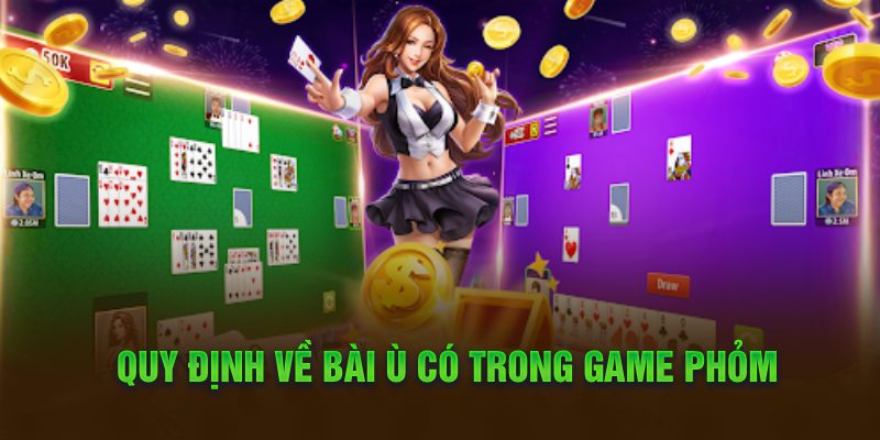 quy-dinh-ve-bai-u-co-trong-game-phom